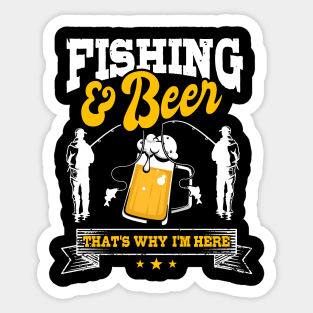 Fishing and Beer That's Why I'm Here Fishing Sticker